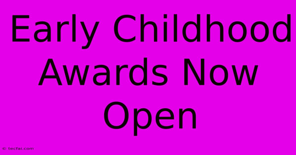 Early Childhood Awards Now Open