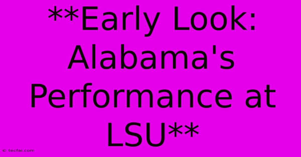 **Early Look: Alabama's Performance At LSU** 