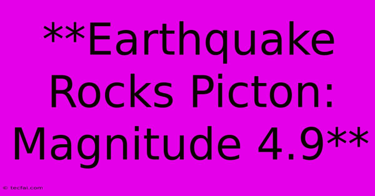 **Earthquake Rocks Picton: Magnitude 4.9**