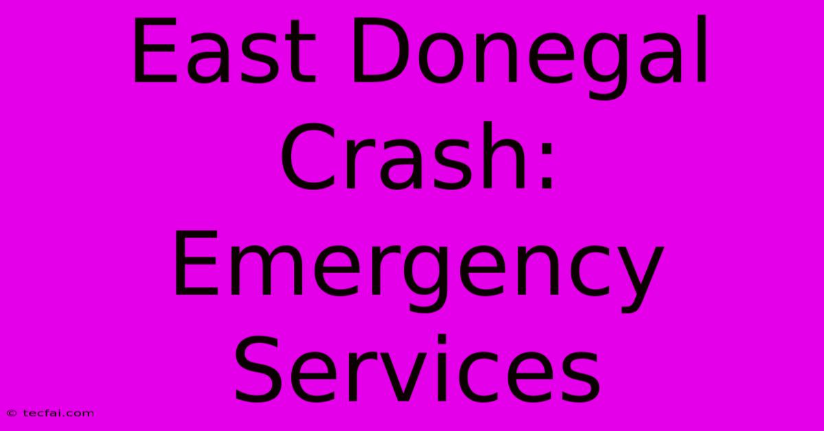 East Donegal Crash: Emergency Services