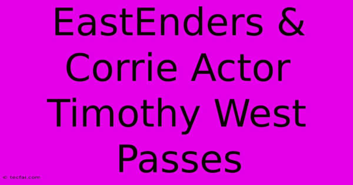 EastEnders & Corrie Actor Timothy West Passes