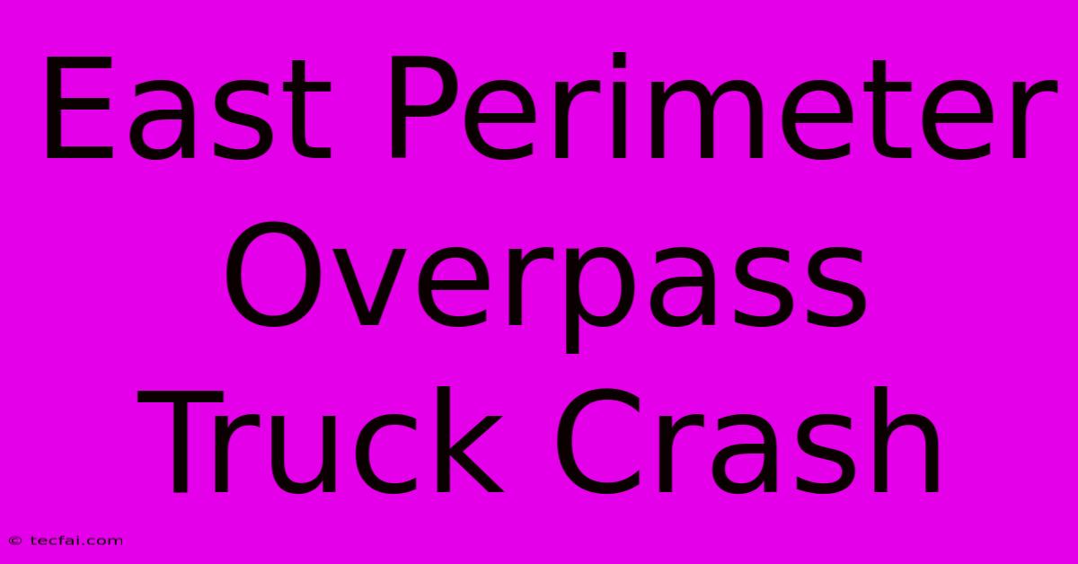 East Perimeter Overpass Truck Crash