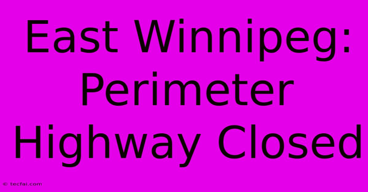 East Winnipeg: Perimeter Highway Closed