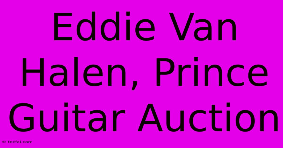 Eddie Van Halen, Prince Guitar Auction