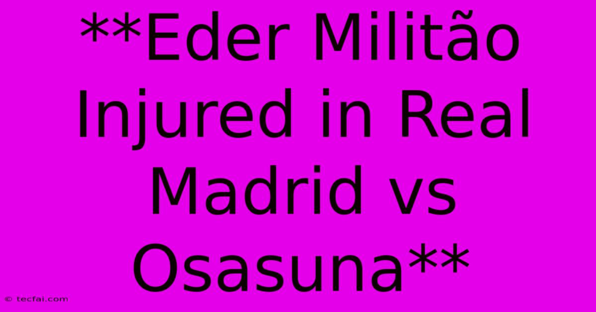 **Eder Militão Injured In Real Madrid Vs Osasuna**