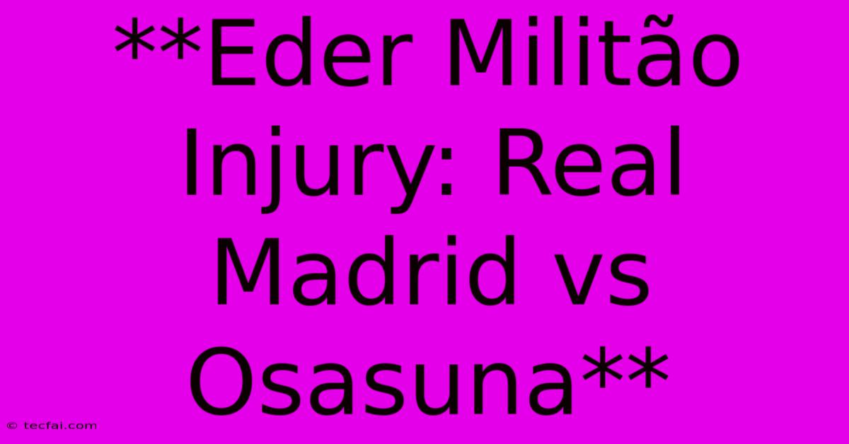 **Eder Militão Injury: Real Madrid Vs Osasuna**