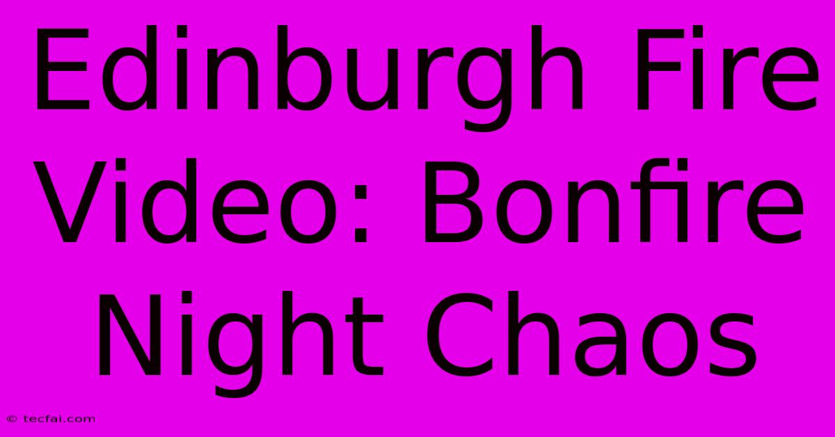 Edinburgh Fire Video: Bonfire Night Chaos 