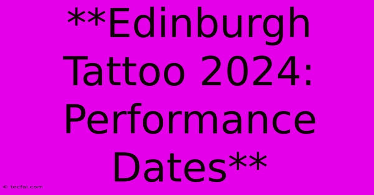 **Edinburgh Tattoo 2024: Performance Dates**