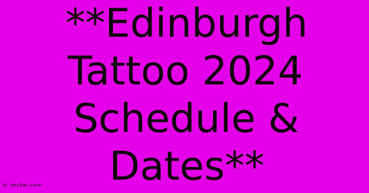 **Edinburgh Tattoo 2024 Schedule & Dates** 