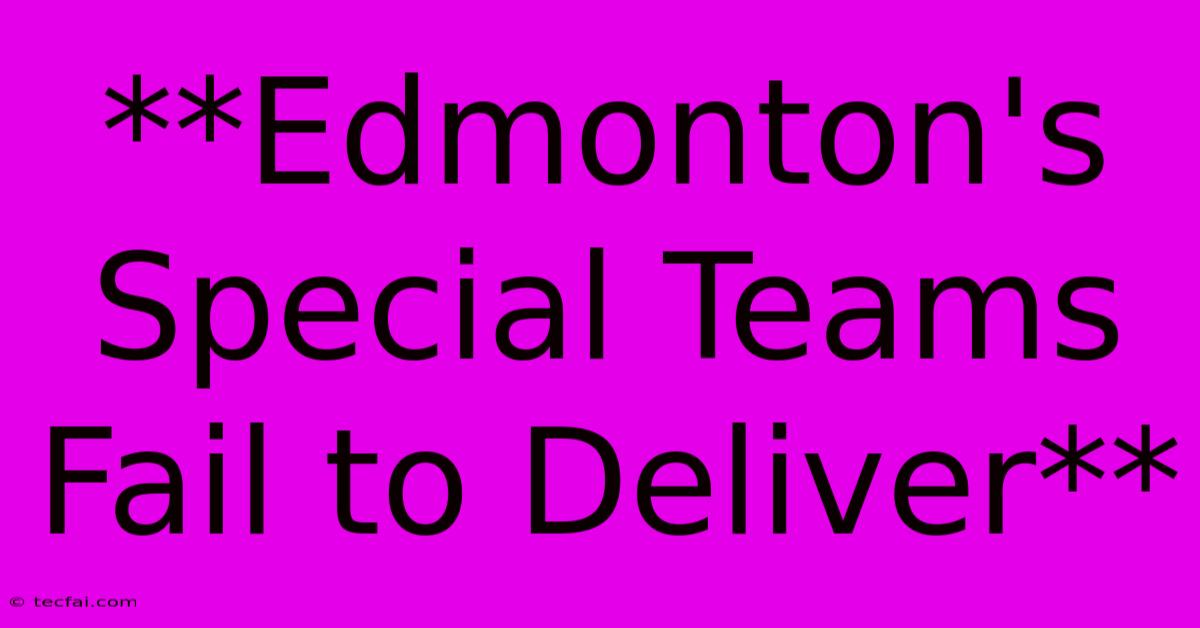 **Edmonton's Special Teams Fail To Deliver** 