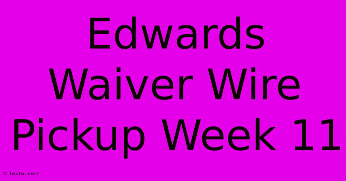 Edwards Waiver Wire Pickup Week 11