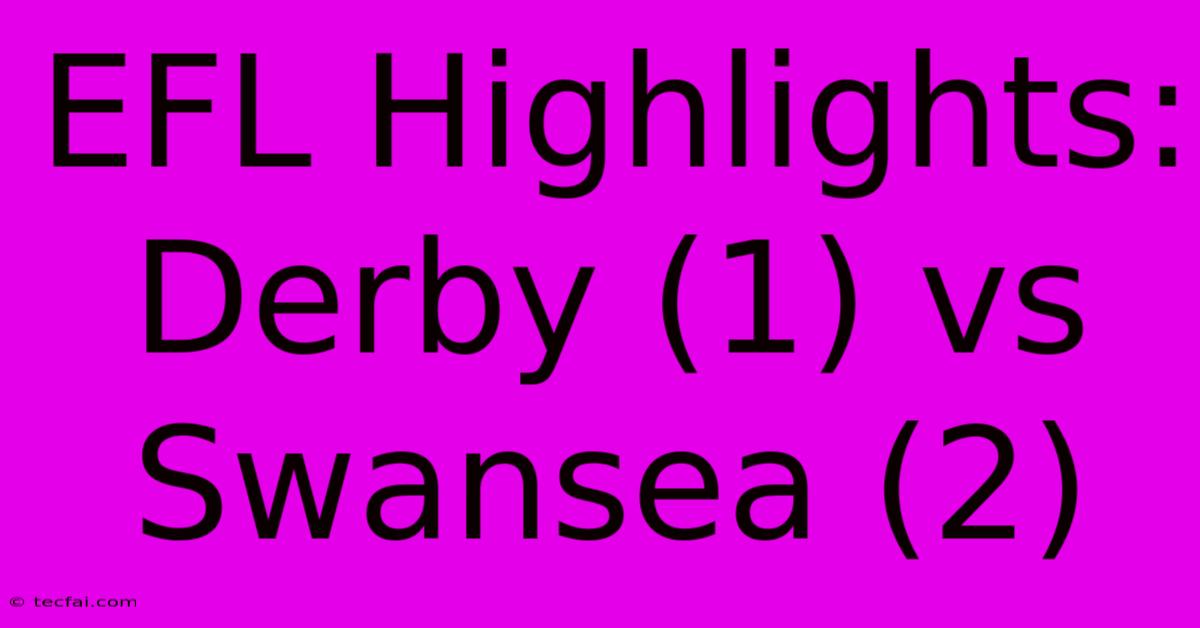 EFL Highlights: Derby (1) Vs Swansea (2)