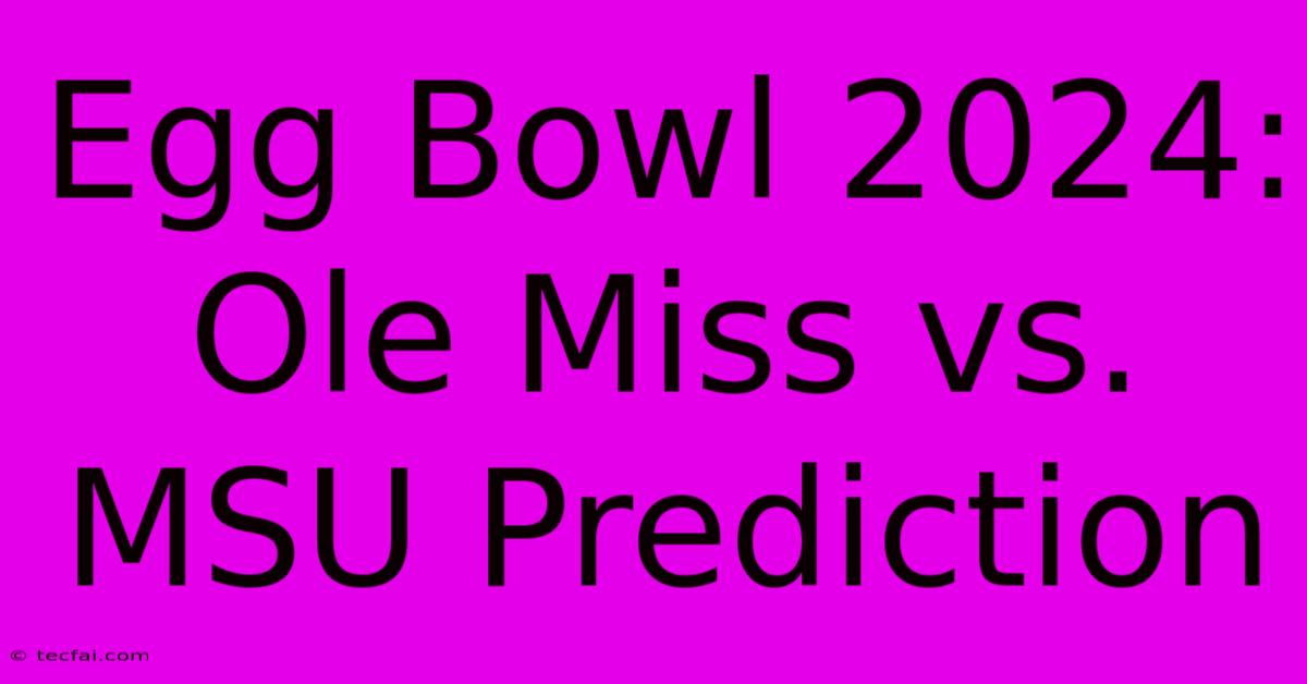 Egg Bowl 2024: Ole Miss Vs. MSU Prediction