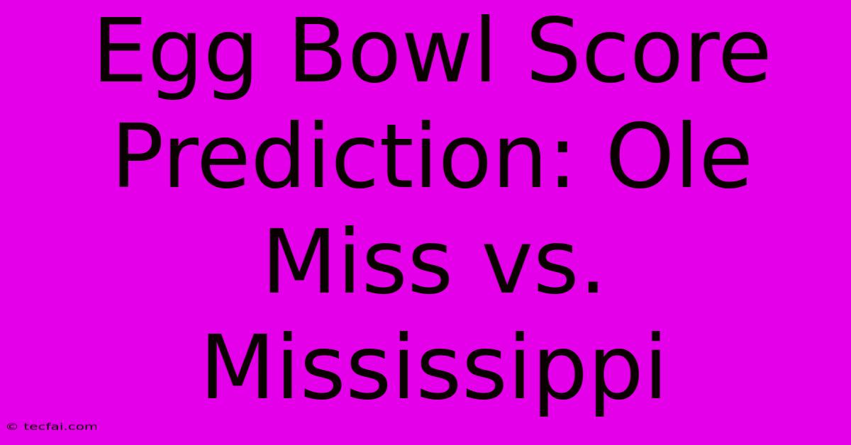 Egg Bowl Score Prediction: Ole Miss Vs. Mississippi