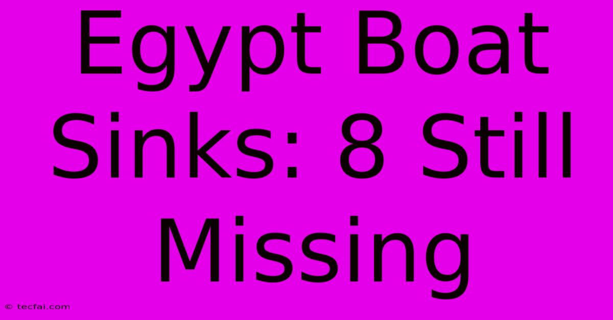 Egypt Boat Sinks: 8 Still Missing