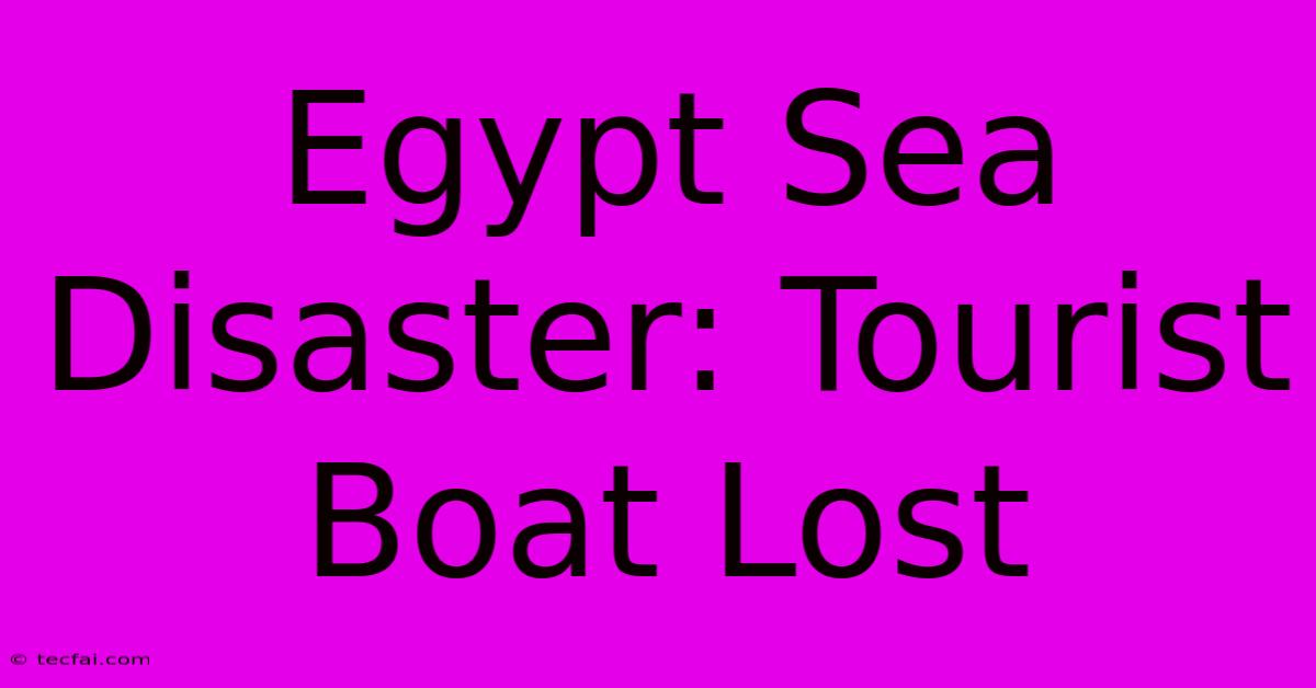 Egypt Sea Disaster: Tourist Boat Lost