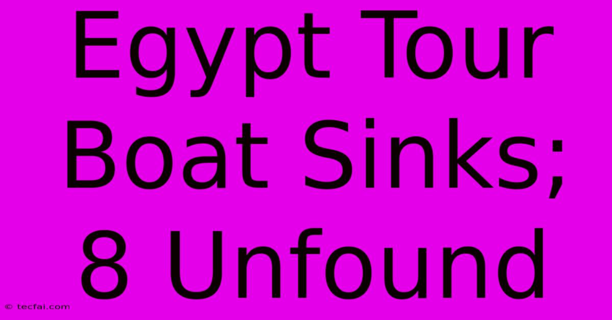 Egypt Tour Boat Sinks; 8 Unfound