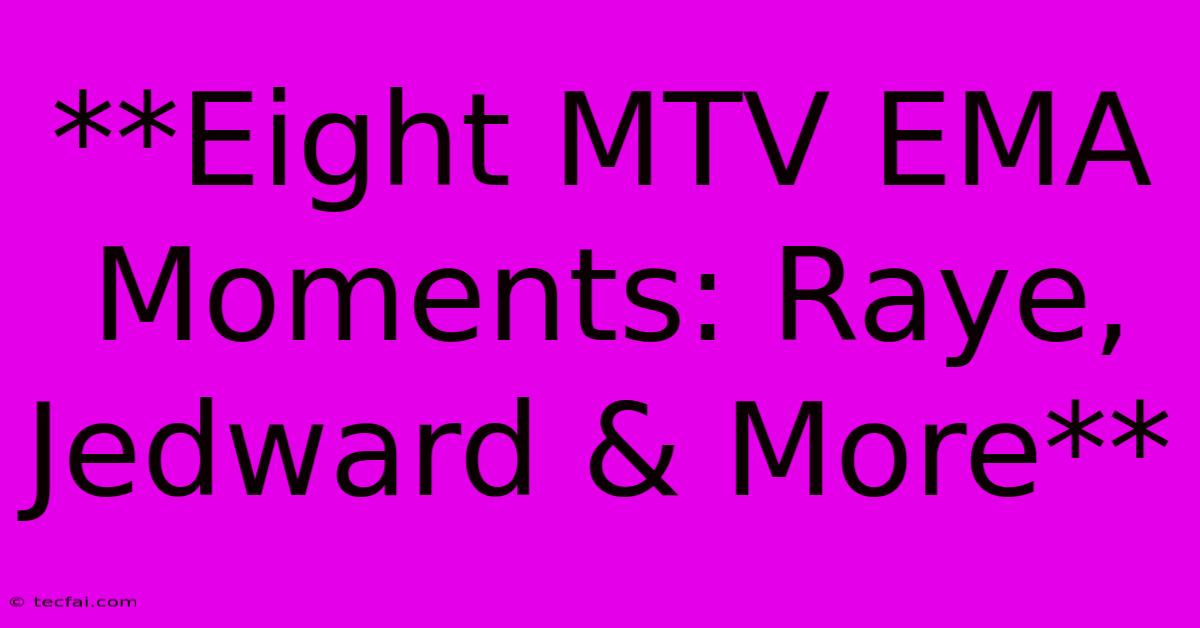 **Eight MTV EMA Moments: Raye, Jedward & More**