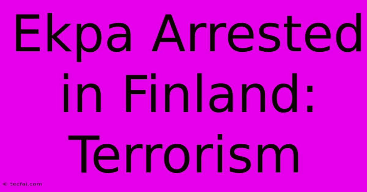 Ekpa Arrested In Finland: Terrorism