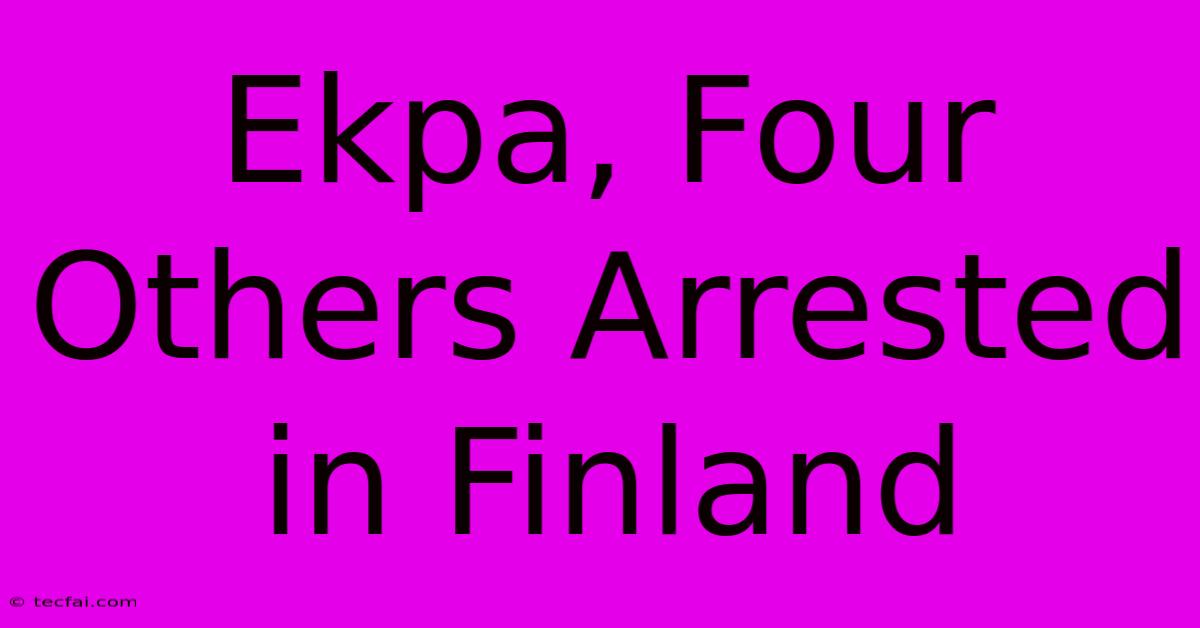 Ekpa, Four Others Arrested In Finland