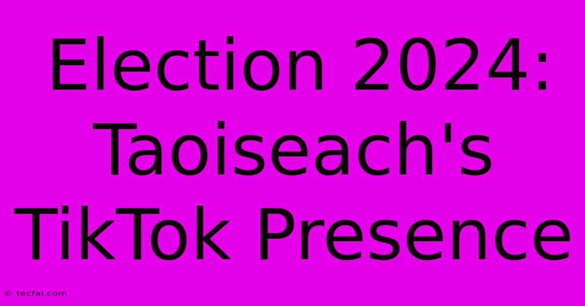 Election 2024: Taoiseach's TikTok Presence