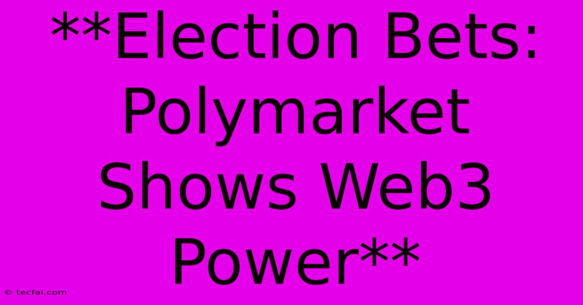 **Election Bets: Polymarket Shows Web3 Power**