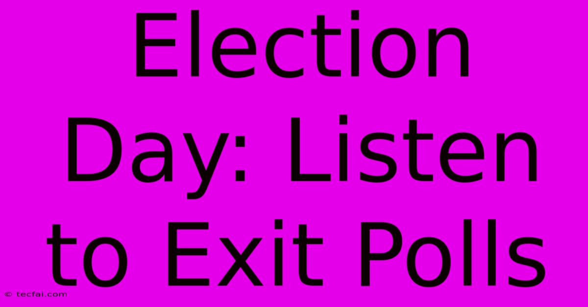 Election Day: Listen To Exit Polls