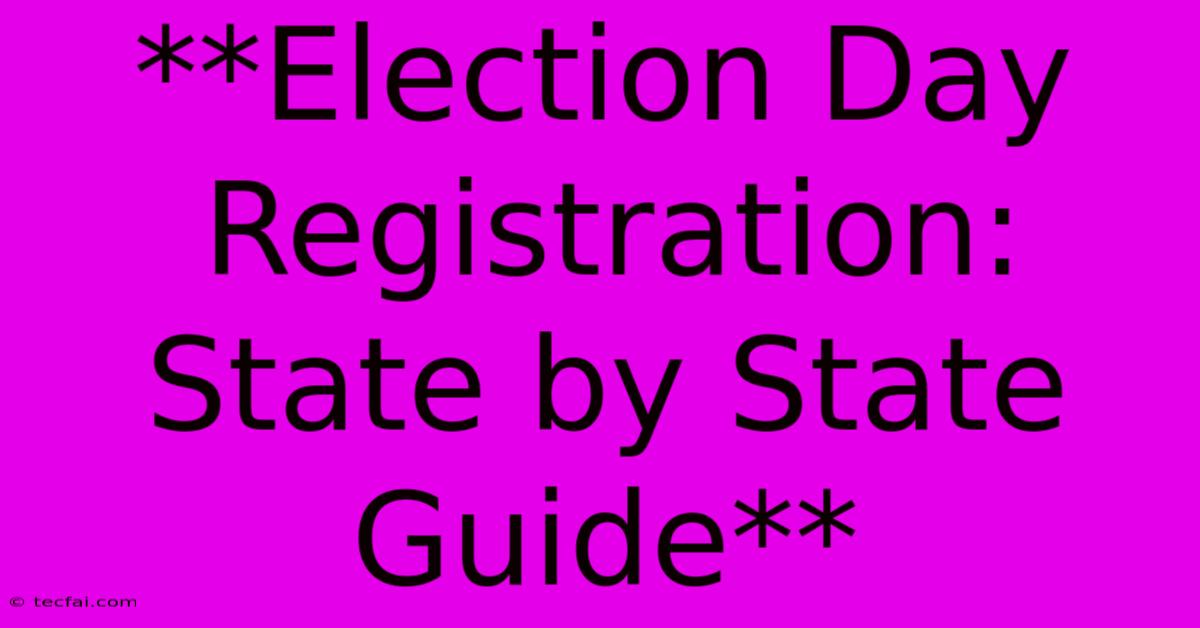 **Election Day Registration: State By State Guide**