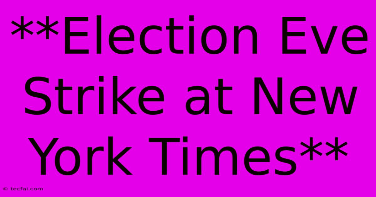 **Election Eve Strike At New York Times**