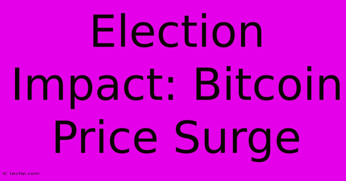 Election Impact: Bitcoin Price Surge