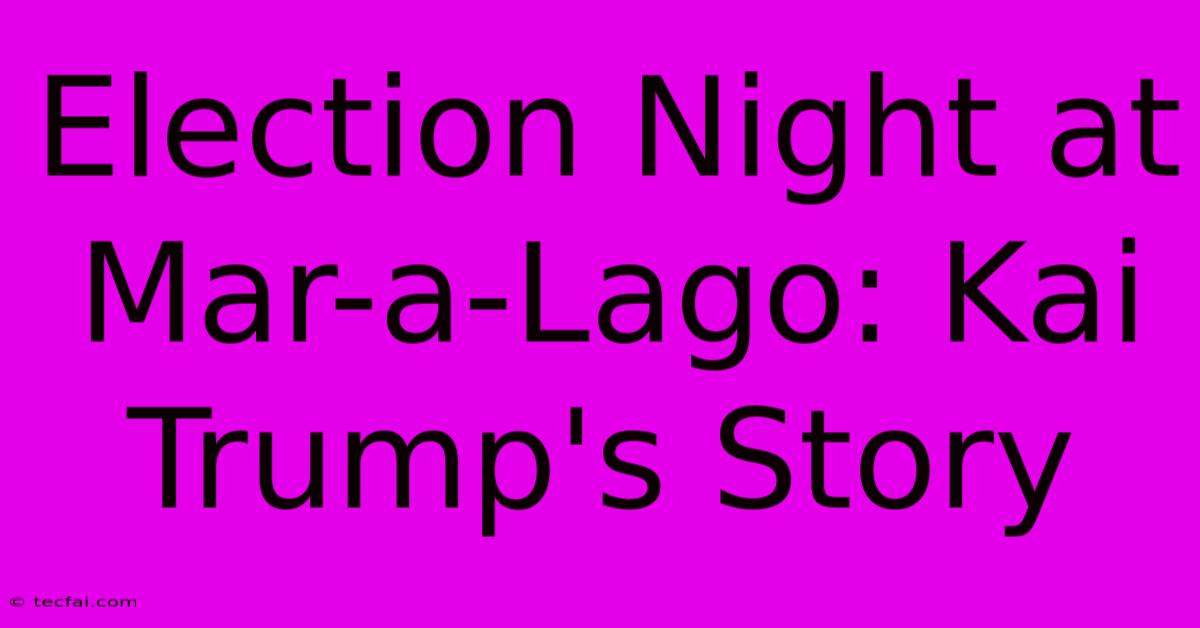 Election Night At Mar-a-Lago: Kai Trump's Story