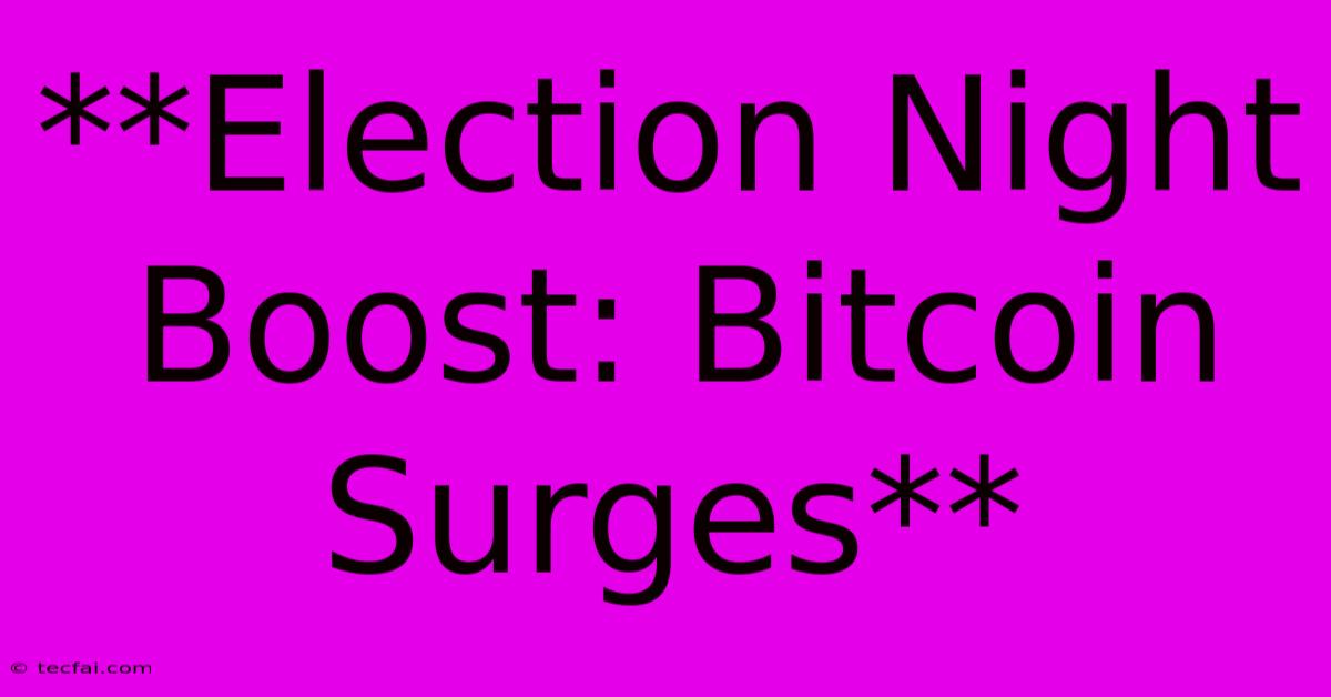 **Election Night Boost: Bitcoin Surges**