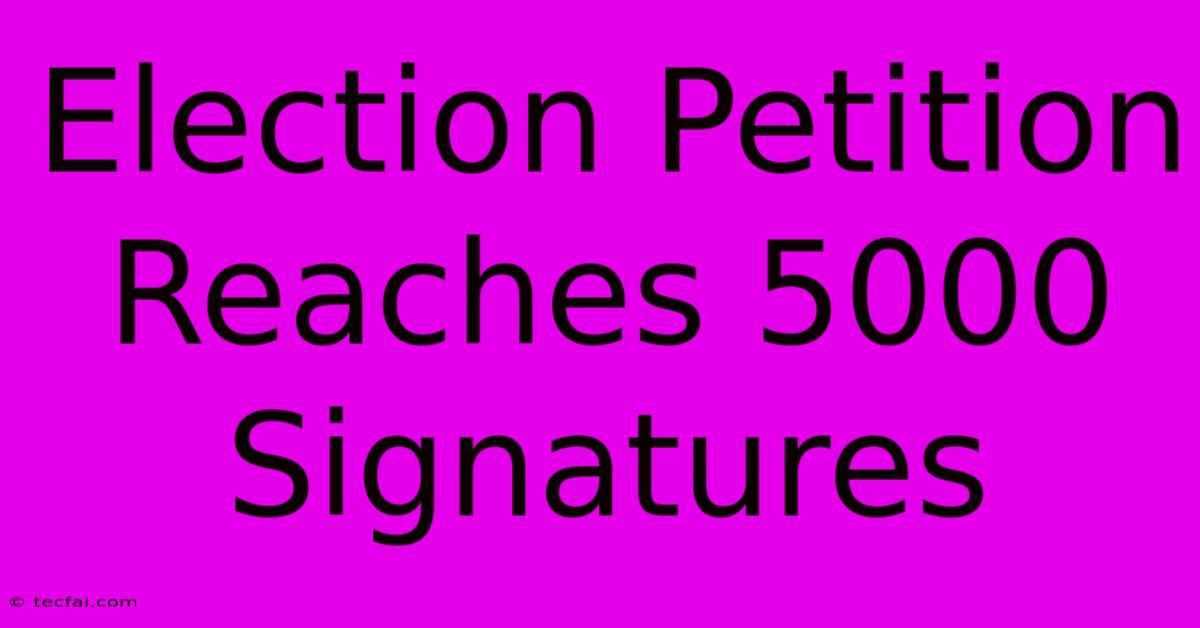 Election Petition Reaches 5000 Signatures