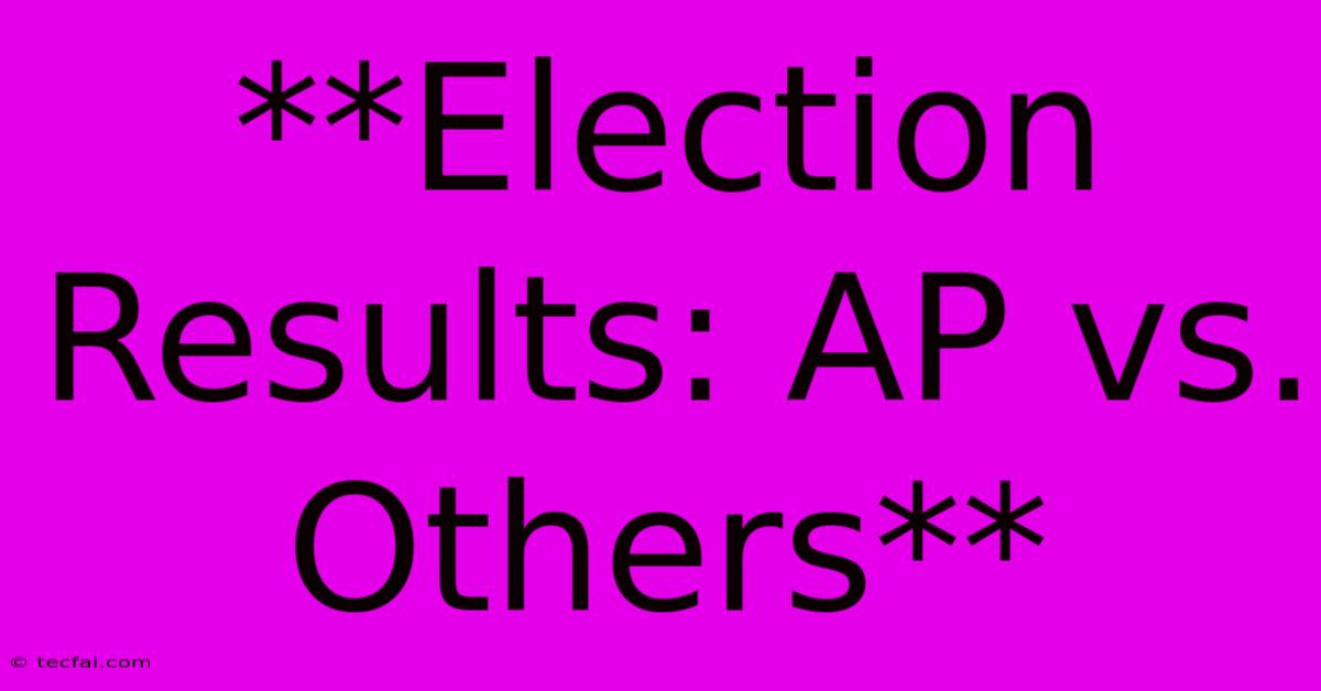 **Election Results: AP Vs. Others** 