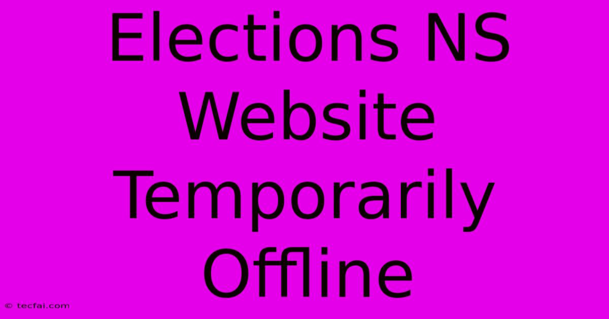 Elections NS Website Temporarily Offline