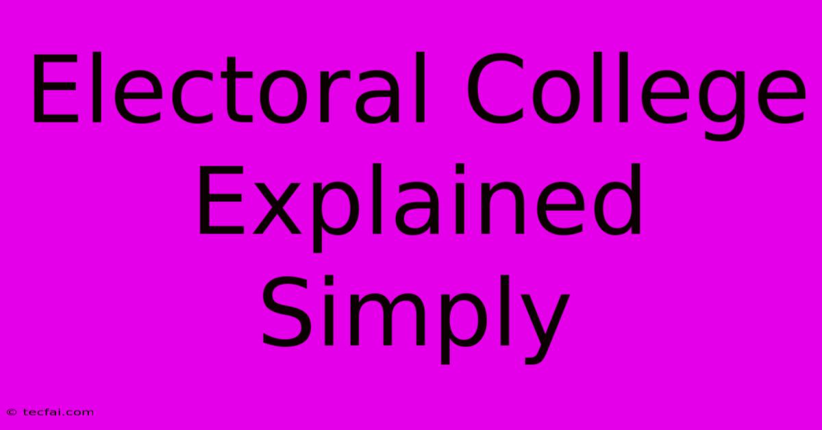 Electoral College Explained Simply