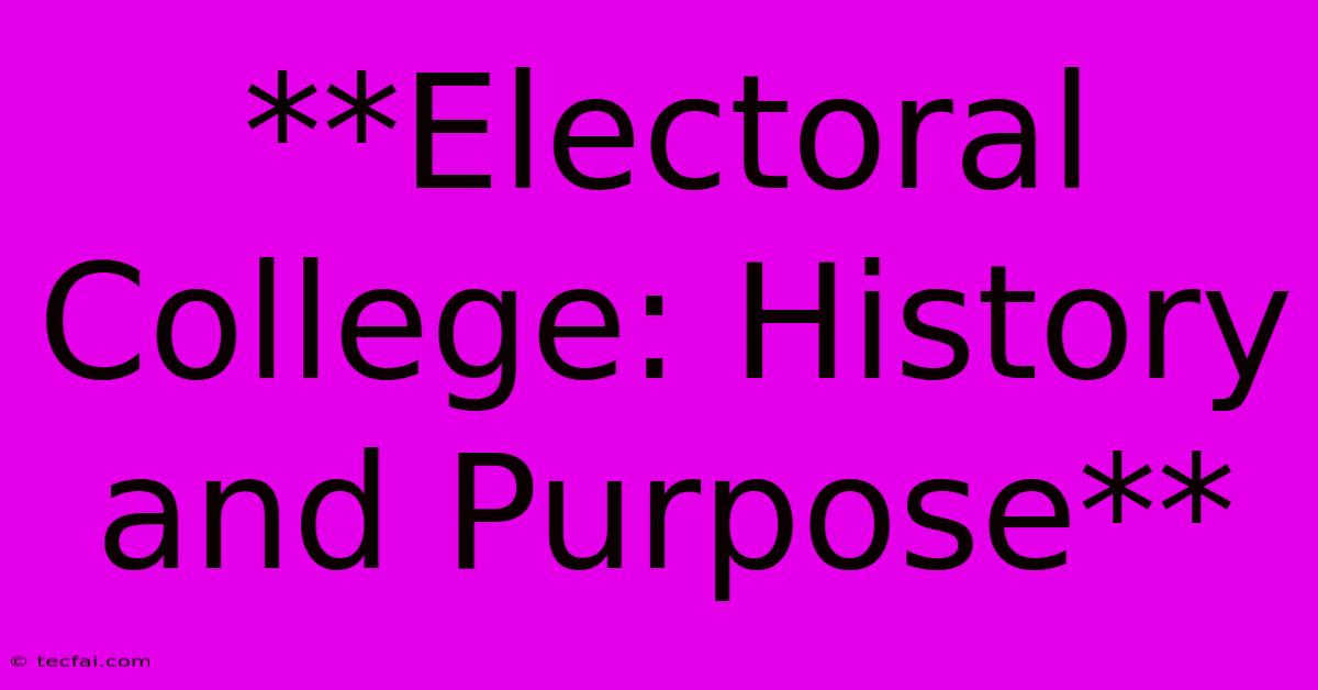 **Electoral College: History And Purpose**