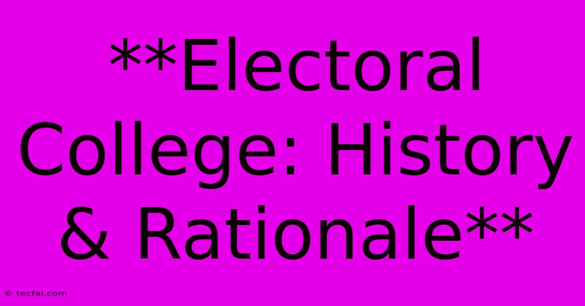 **Electoral College: History & Rationale**