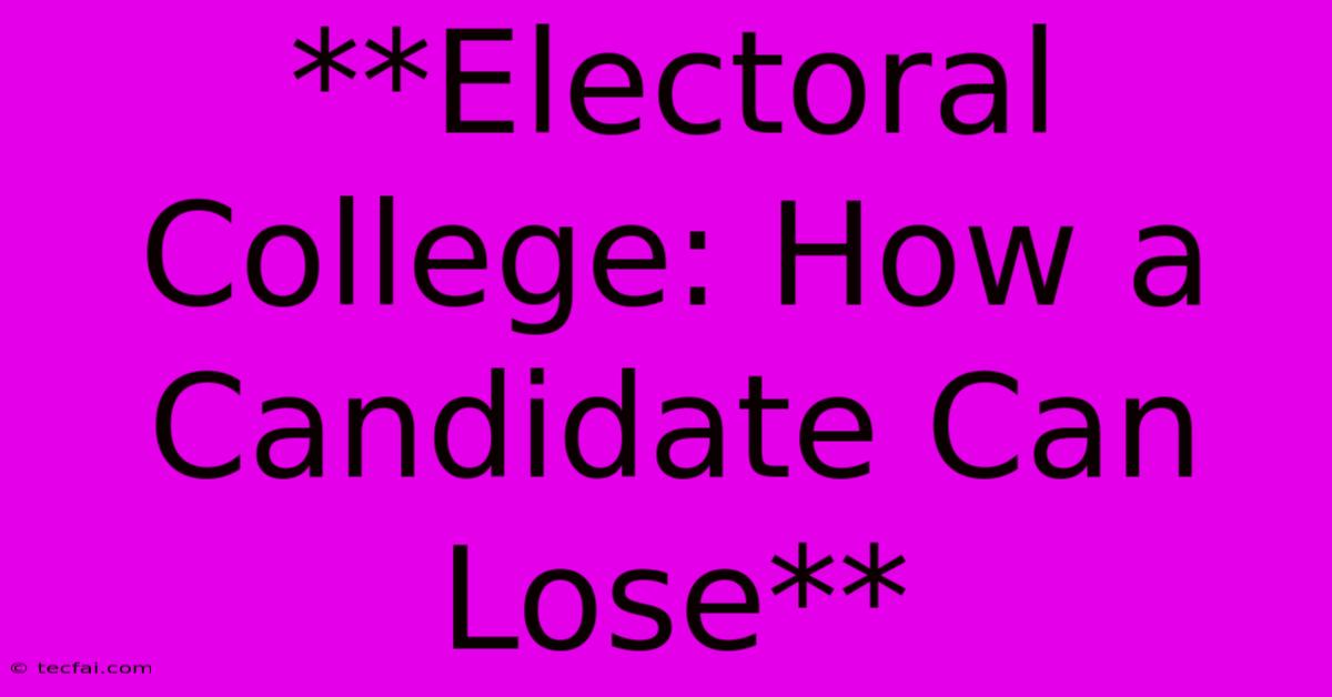 **Electoral College: How A Candidate Can Lose**