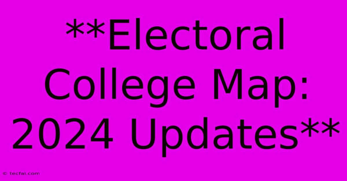 **Electoral College Map: 2024 Updates**