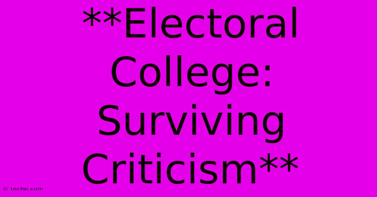 **Electoral College: Surviving Criticism** 