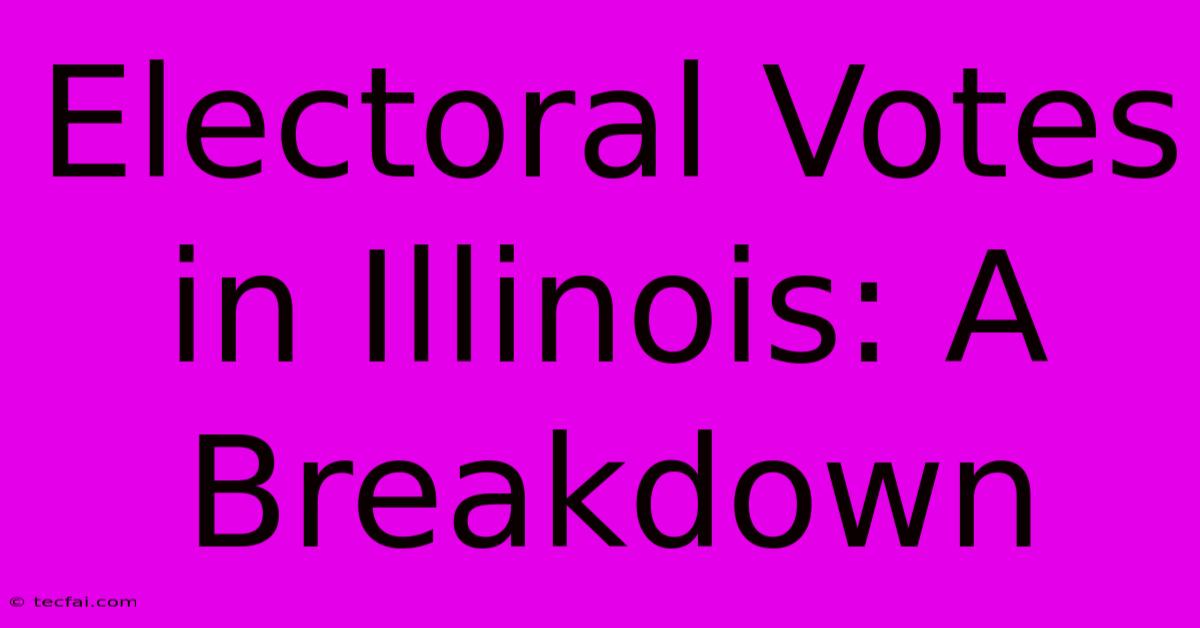 Electoral Votes In Illinois: A Breakdown 