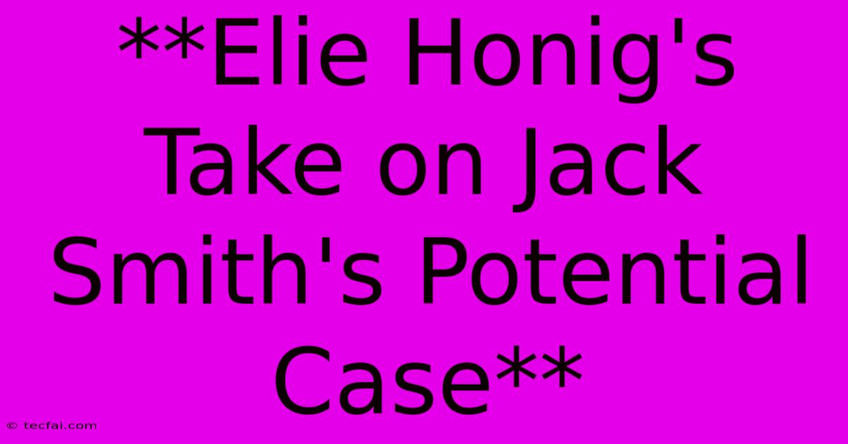 **Elie Honig's Take On Jack Smith's Potential Case**