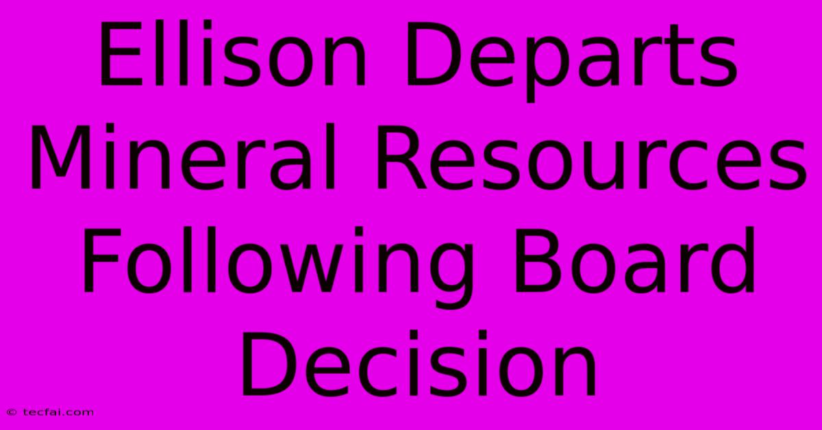 Ellison Departs Mineral Resources Following Board Decision 