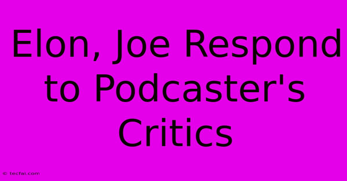 Elon, Joe Respond To Podcaster's Critics