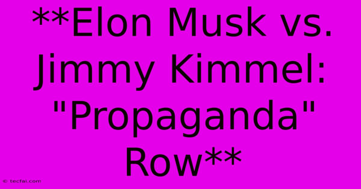 **Elon Musk Vs. Jimmy Kimmel: 