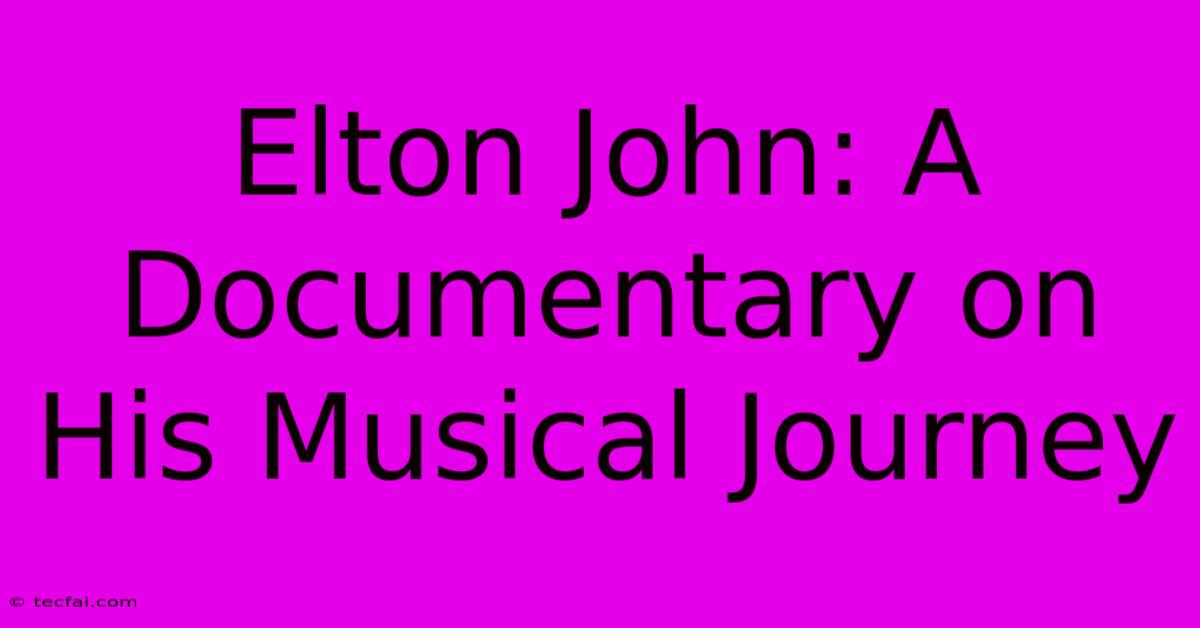 Elton John: A Documentary On His Musical Journey