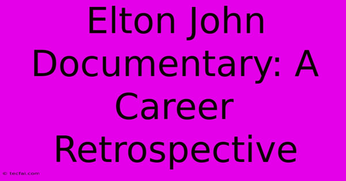 Elton John Documentary: A Career Retrospective