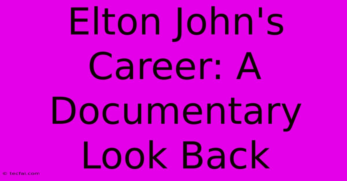 Elton John's Career: A Documentary Look Back