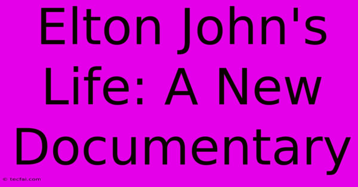 Elton John's Life: A New Documentary